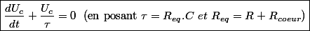 \boxed{\dfrac{d U_c}{dt} + \dfrac{ U_c}{\tau} = 0 \; \text{ (en posant } \tau = R_{eq} . C  ~ et ~ R_{eq} = R + R_{coeur}) }